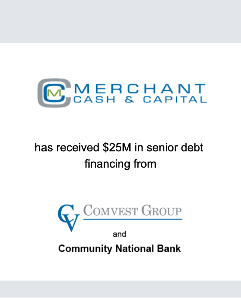 Merchant Cash and Capital LLC has received $25,000,000 in senior debt financing from Comvest Capital II, LP and Community National Bank.