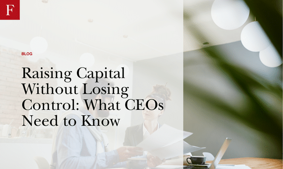 Raising Capital Without Losing Control: What CEOs Need to Know