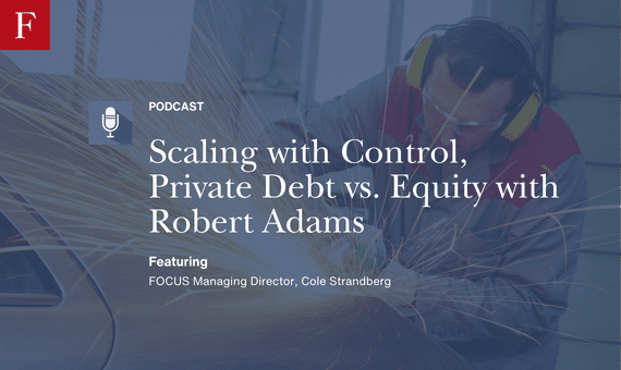 Scaling with Control, Private Debt vs. Equity with Robert Adams