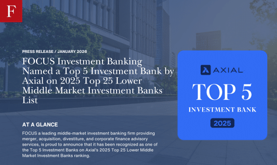 FOCUS Investment Banking Named a Top 5 Investment Bank by Axial on 2025 Top 25 Lower Middle Market Investment Banks List