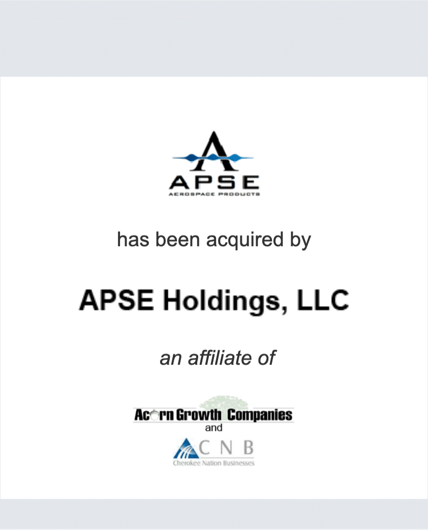 APSE Aerospace Products has been acquired by APSE Holdings, LLC and affiliate of Acorn Growth Companies affiliate of CNB