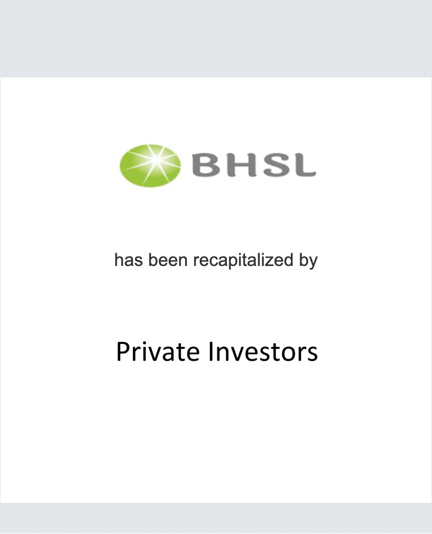 BHSL has been recapitalized by Private Investors