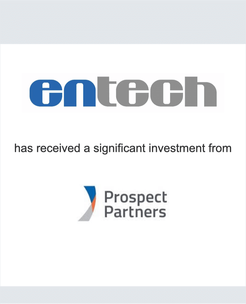 Entech has received a significant investment from Prospect Partners