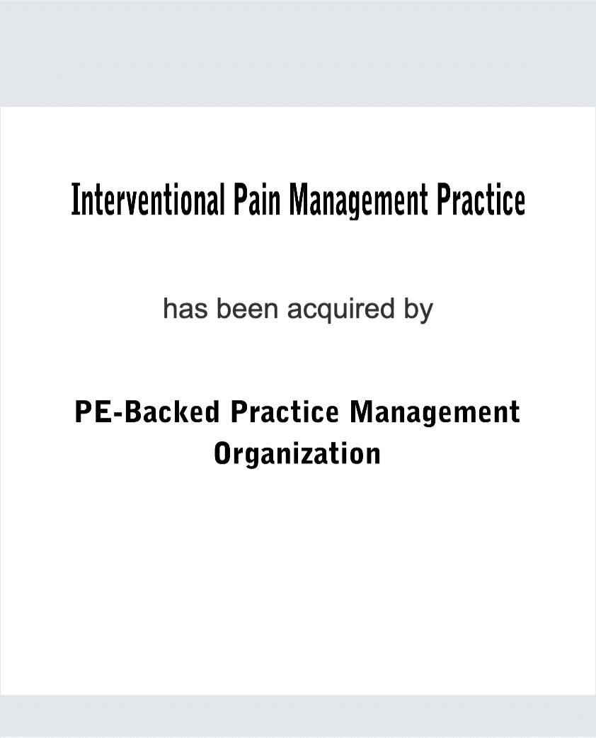 Interventional Pain Management Practice has been acquired by a PE-Backed Practice Management Organization 