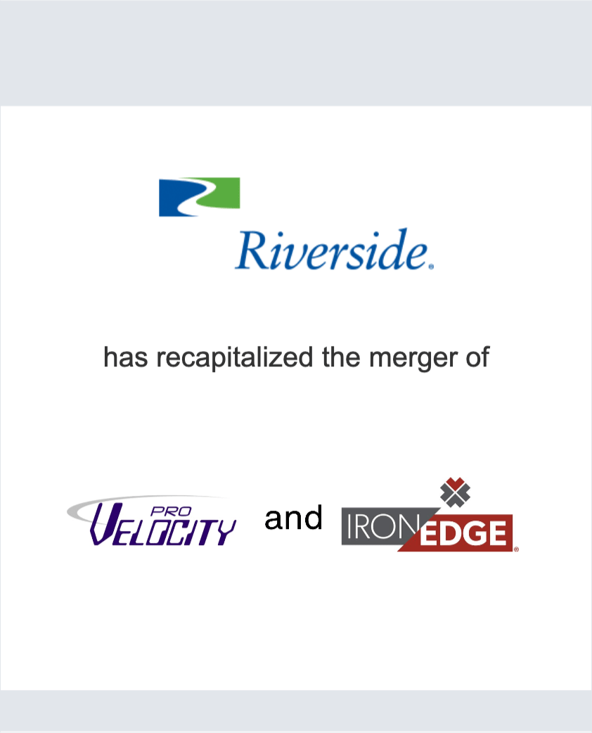 The Riverside Company has recapitalized the merger of ProVelocity and IronEdge