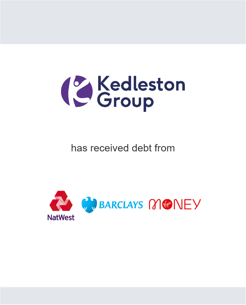 Kedleston Group has received debt from NatWest, Barclays, Virgin Money