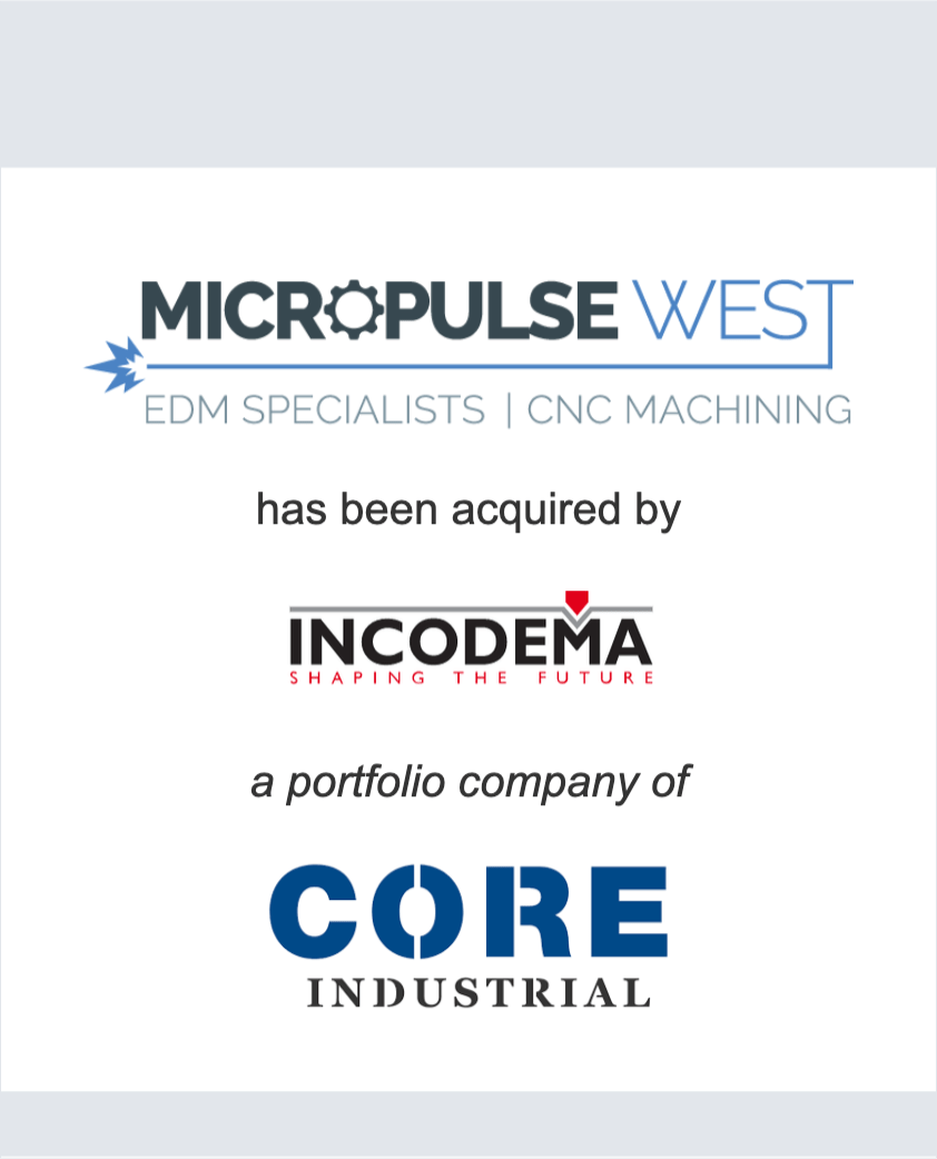 Micropulse West has been acquired by Incodema, a portfolio company of CORE Industrial Partners