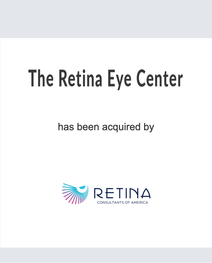 The Retina Eye Center has been acquired by Retina Consultants of America