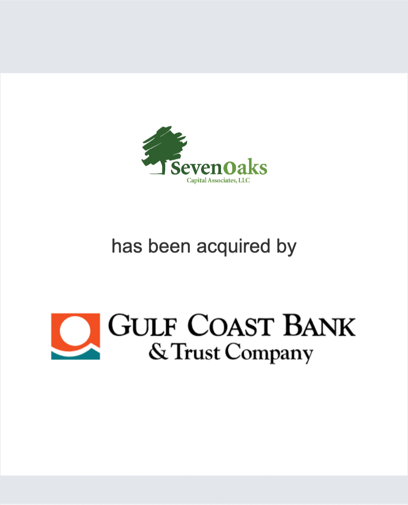 Seven Oaks Capital Associates, LLC has been acquired by Gulf Goast Bank & Trust Company
